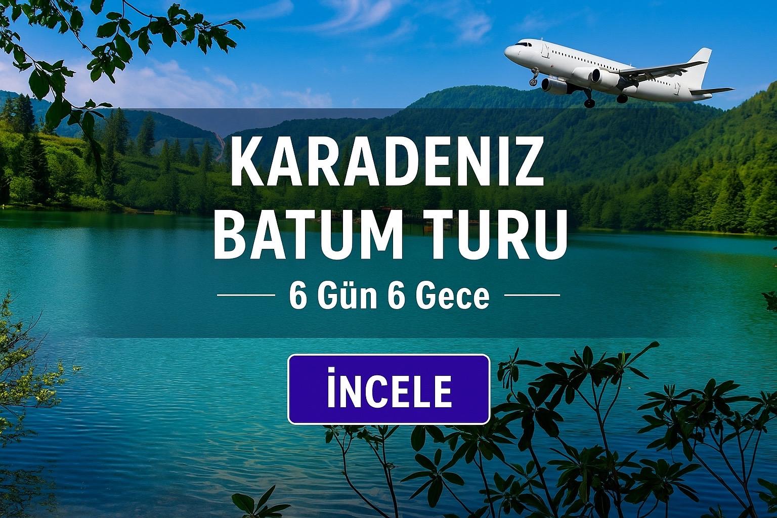 Antalya Çıkışlı Doğu Karadeniz  Batum Turu  6 Gün 6 Gece 