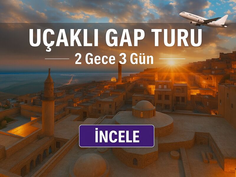2 Gece 3 Gün Uçaklı Gap Turu